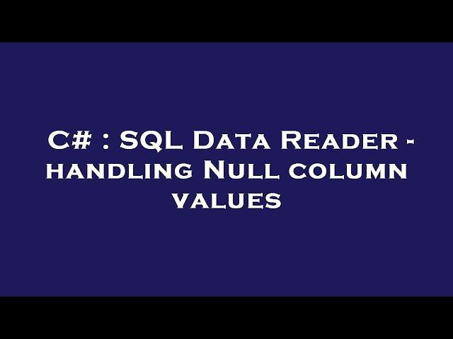 C# : SQL Data Reader - handling Null column values