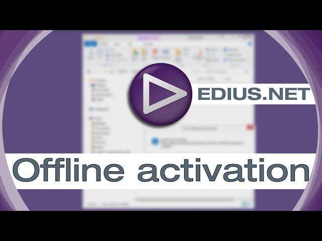 EDIUS.NET Podcast - Offline activation