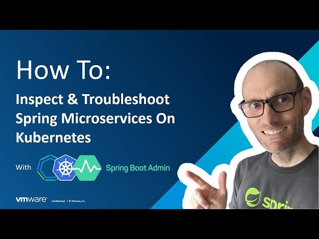 How To Inspect, Troubleshoot, And Monitor Spring Boot Apps On Kubernetes | VMware Tanzu