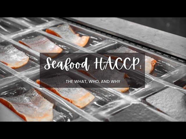 Seafood HACCP: The What, Who, and Why