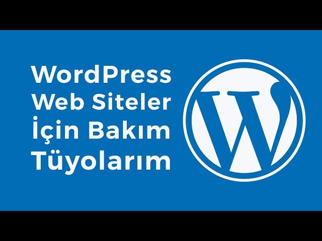 WordPress Site Bakımı Nasıl Yapılır, Ben Nasıl Yapıyorum?