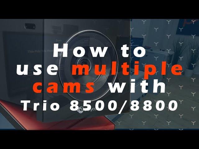 How to use  multiple cameras on your Poly Trio 8500 / 8800