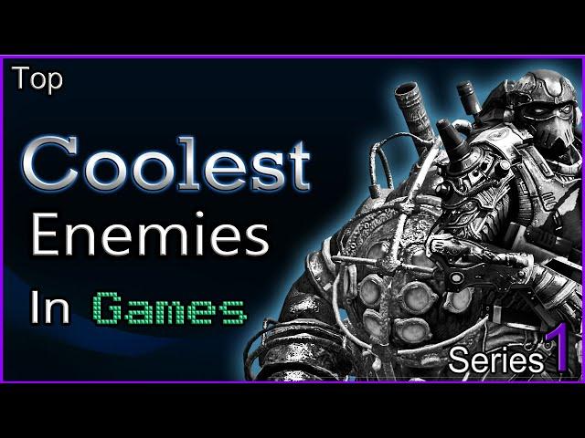 Top 30 - Coolest Enemies In Games - [SERIES 1]