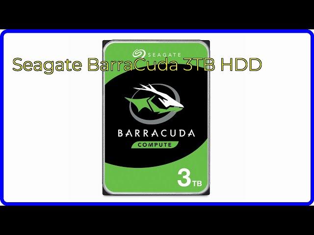 REVIEW (2024): Seagate BarraCuda 3TB HDD. ESSENTIAL details.