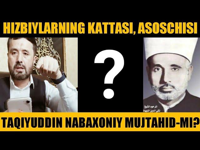 #SAVOL HIZBIYLIK ASOSCHISI TAQIYUDDIN NABAXONIY MUJTAHID-MI?  | DR. ABROR MUXTOR  ALIY HAFIZAHULLOH