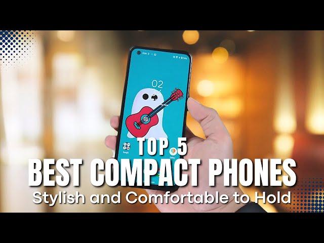 [Top 7} Best Compact Phones 2024, Stylish and Comfortable to Hold!