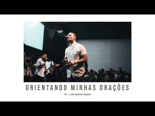 "Orientando Minhas Orações" | Disciplina Espiritual Pt. 1 | Ap. Joshua Adams