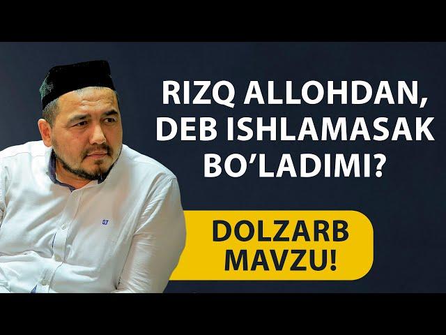 Shukurulloh domla | Rizq Allohdan, deb ishlamasak bo’ladimi?