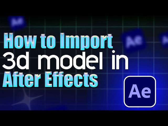 How to import 3D Models in After Effects - Step by Step Guide