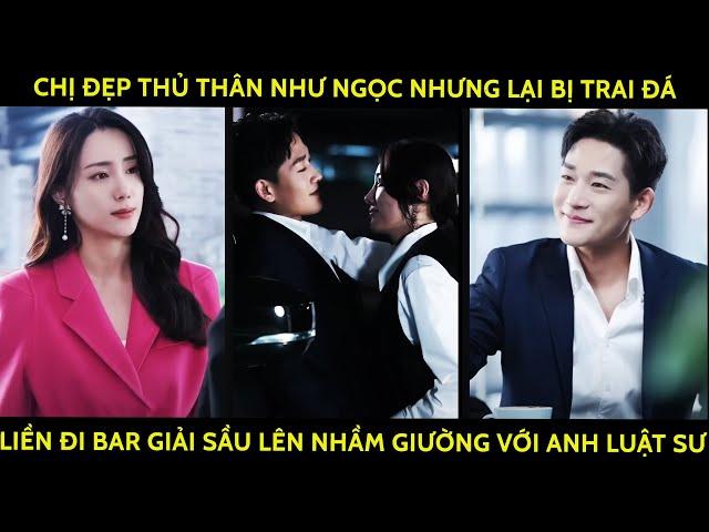 Chị Đẹp Thủ Thân Như Ngọc Nhưng Lại Bị Trai Đá, Liền Đi Bar Giải Sầu Lên Nhầm Giường Với Anh Luật Sư