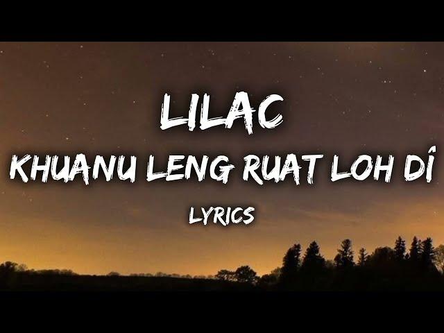 LILAC - Khuanu Leng Ruat Loh Dî (FULL LYRICS)