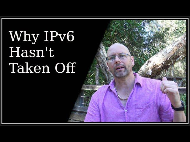 Why IPv6 Hasn't Taken Off