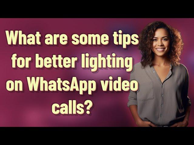 What are some tips for better lighting on WhatsApp video calls?