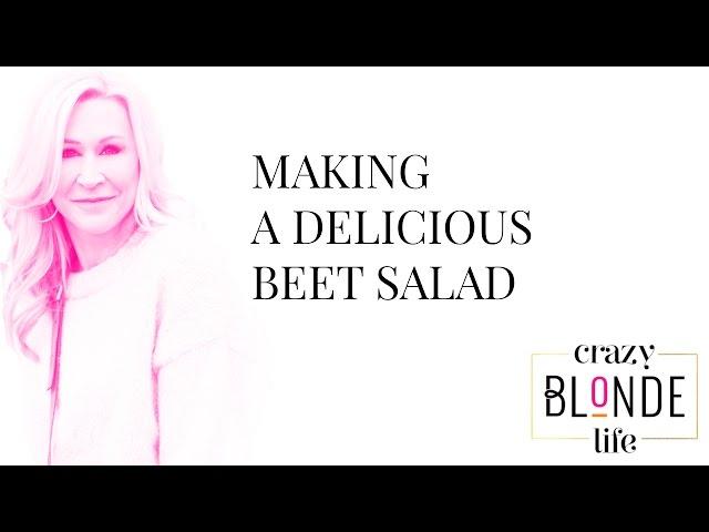 Making A Delicious Beet Salad - Crazy Blonde Life