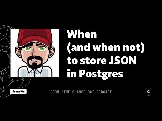 When (and when not) to store JSON in Postgres