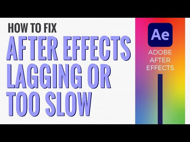 How To Fix After Effects Lag - Stop AfterEffects From Lagging or Being Slow