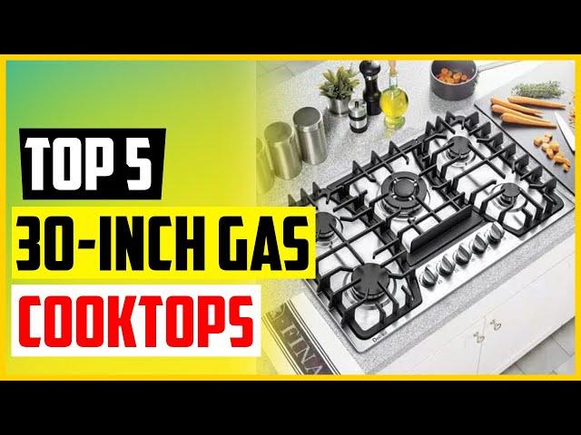 Top 5 Best 30 inch Gas Cooktops of 2022