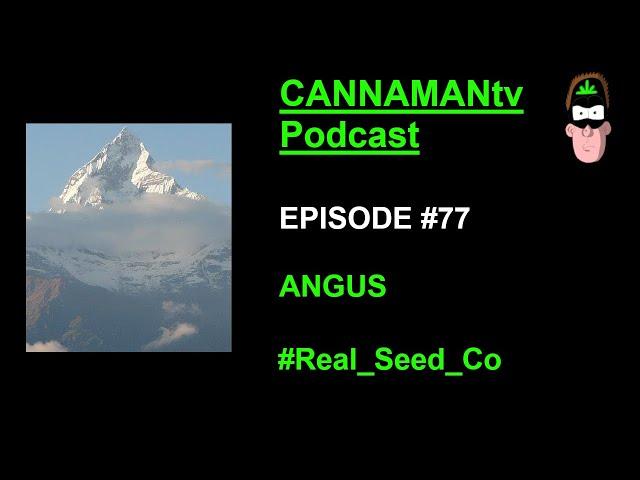 Angus (The Real Seed Co) - CANNAMANtv Podcast #77 - 'Hybridization, Preservation and Landraces''
