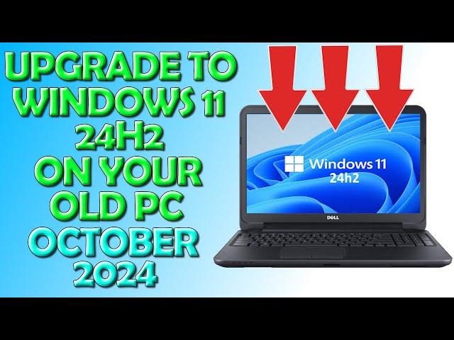  Upgrade to The Latest Version of Windows 11 24h2 on your old PC - October 2024 Update 