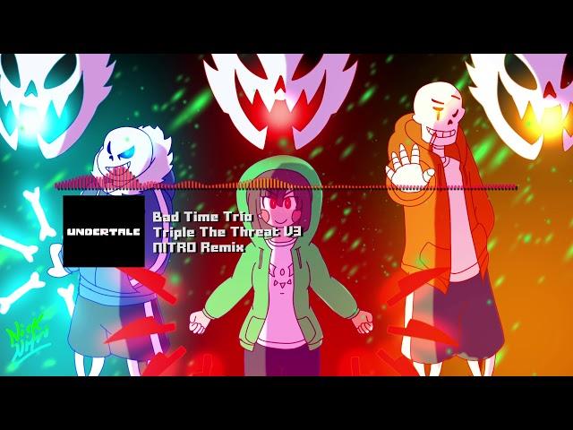 Bad Time Trio [Undertale AU] - "Triple The Threat" V3 NITRO Remix