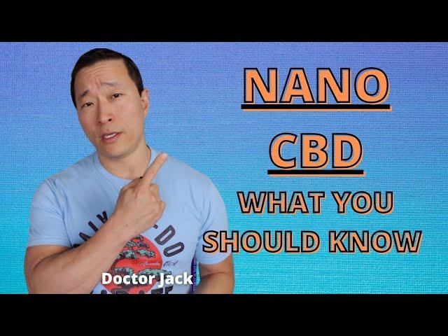 Nano CBD (Cannabidiol) & What You Should Know Before Purchasing. Doctor Jack (Episode 32)