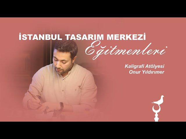 Kaligrafi Atölyesi - Onur Yıldırımer / İstanbul Tasarım Merkezi Eğitmeni