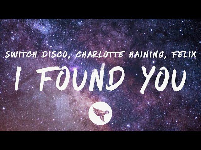 Switch Disco, Charlotte Haining & Felix - I FOUND YOU (Lyrics)