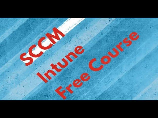 Free SCCM Intune Training Course - Video Study Courses for SCCM Intune Learn SCCM Intune