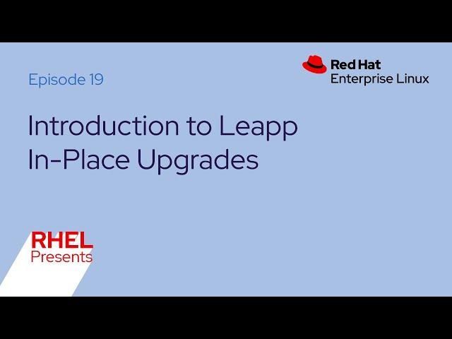 Red Hat Enterprise Linux Presents (E19): In-Place Upgrades with Leapp