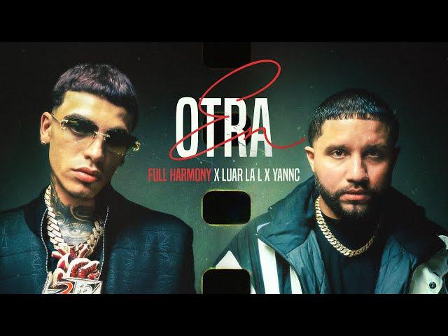 Luar La L x YannC x Full Harmony - En Otra [Official Video]