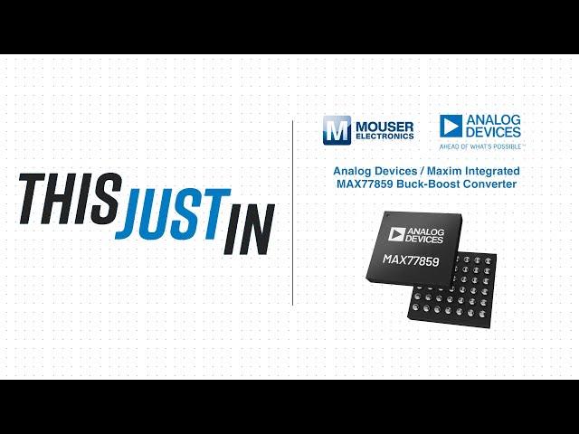 Analog Devices / Maxim Integrated MAX77859 Buck-Boost Converter: This Just In | Mouser Electronics