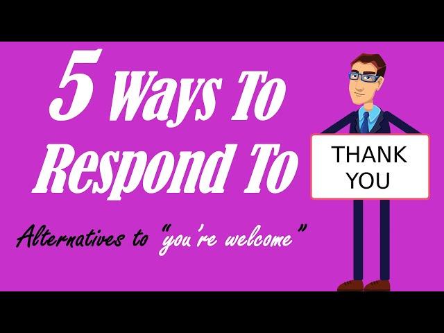 5 Ways to Respond to "Thank You" | Alternatives to "You're Welcome" | English vocabulary