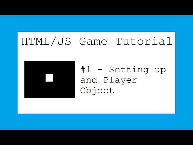 HTML/JS Game Tutorial (Revisited) - #1 Setting up and Player Object