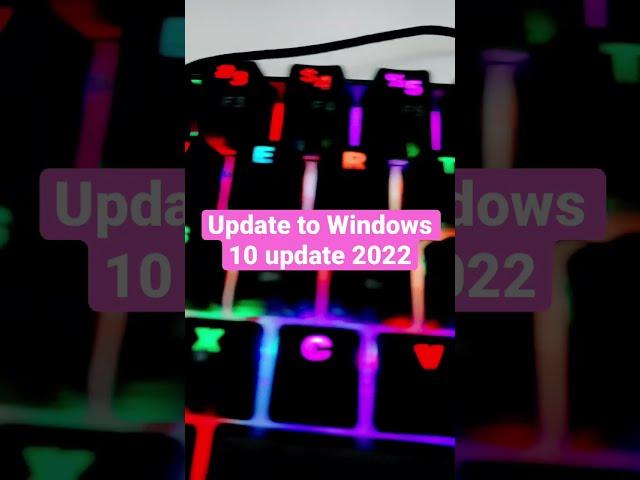 Upgrade to Windows 10 Update 22H2