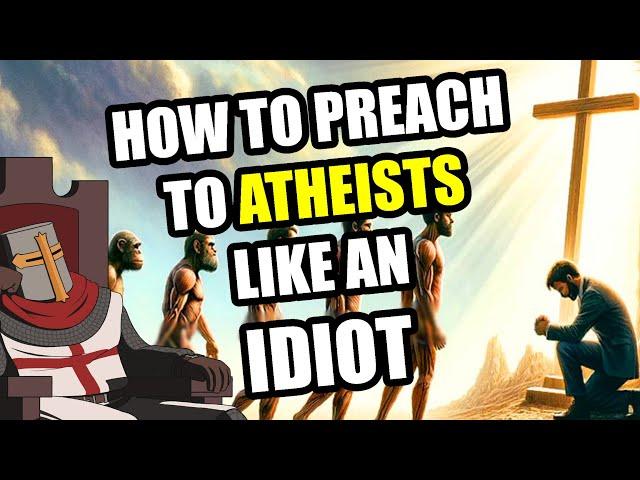 How To Preach To Atheists Like An IDIOT (Darwin To Jesus)