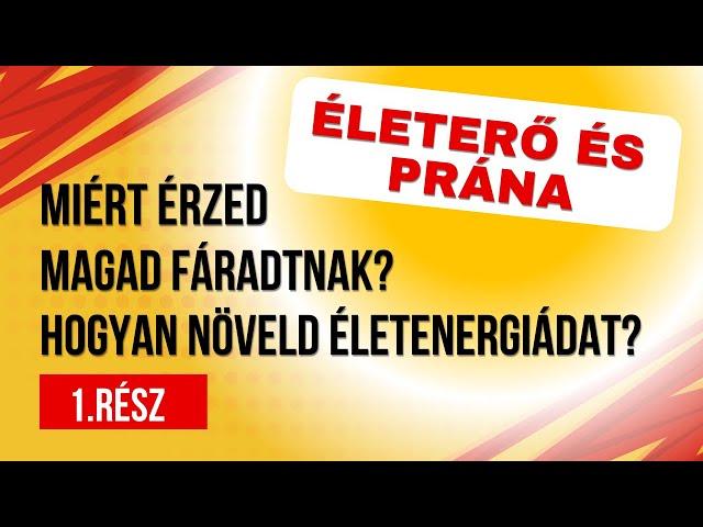 ÉLETERŐ ÉS PRÁNA 1.Miért érzed magad fáradtnak? Hogyan Növeld Életenergiádat? - 1.rész