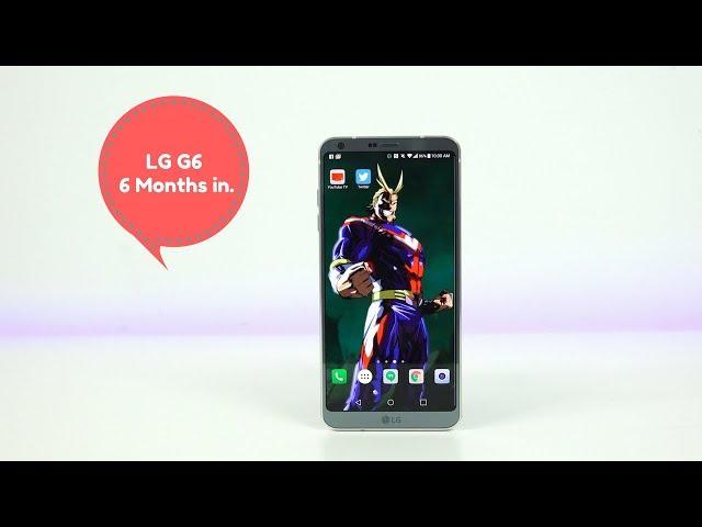 LG G6 : 6 Months Later