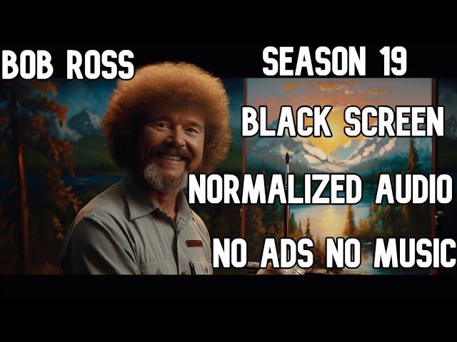 Bob Ross 5 Hour Black Screen Season 19 Full Season Compilation No Music - No Ads - Normalized Audio