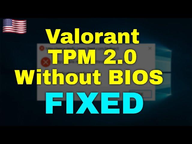 How to Fix Valorant TPM 2.0 Windows 11 Without BIOS