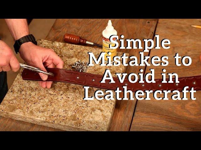 The Leather Element:  Simple Mistakes to Avoid in Leathercraft