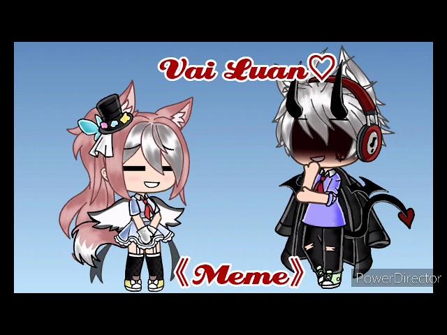 Vai luan-w- 《Meme》[Gacha Life]