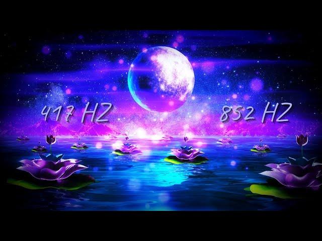 417 hz + 852 hz Remove Negative Energy | Awaken Intuition | Solfeggio Frequencies