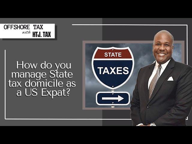 [ Offshore Tax ] How do you Manage State Tax domicile as a US Expat?