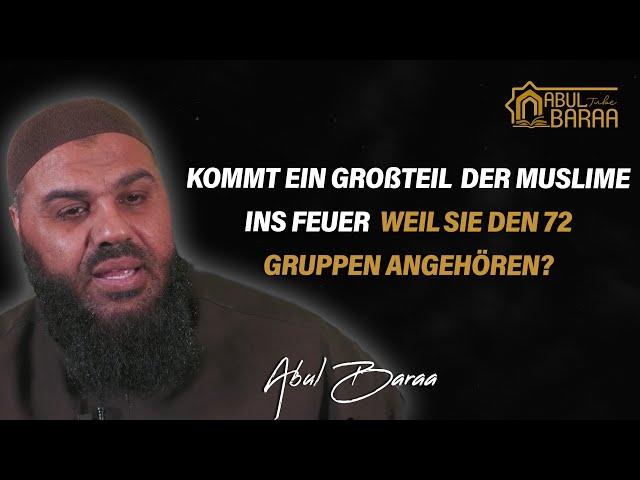 Geht wirklich ein Großteil der Muslime in das Feuer weil sie zu den 72 Gruppen gehören?