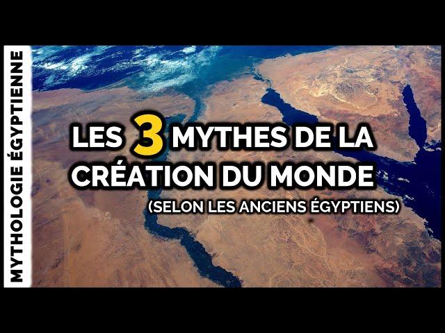 Les 3 grands mythes de la CRÉATION DU MONDE en Égypte ancienne