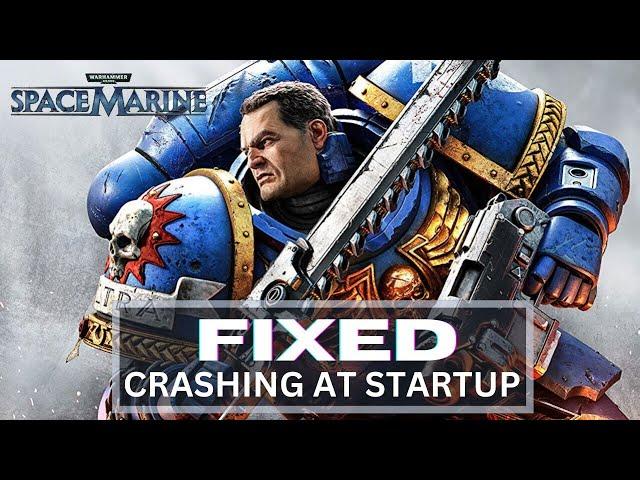 How to Fix Warhammer 40,000: Space Marine 2 Crashing at Startup