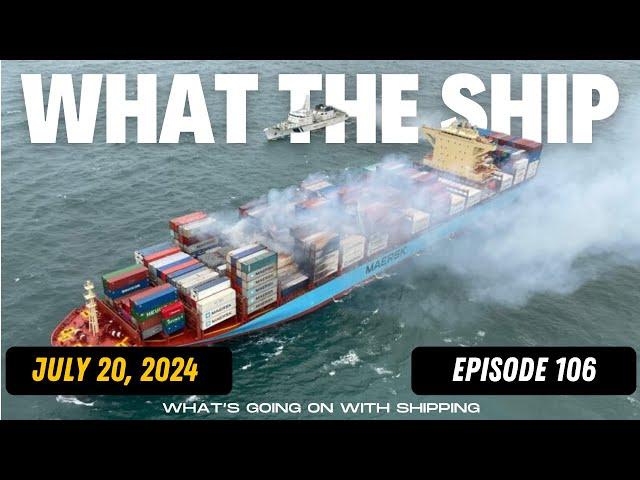 What the Ship (Ep106) | Collision & Fire | ILA Labor | Red Sea | Black Sea | Shipping Inflation