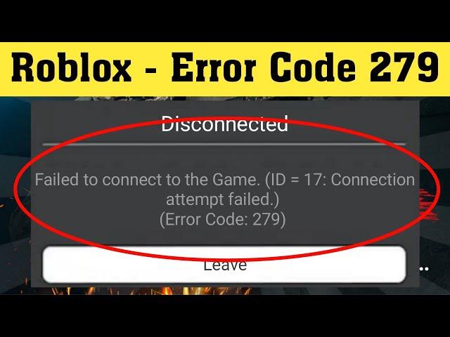 Roblox Fix Failed To Connect To The Game (ID -17) Connection Attempt Failed Error (Error Code 279)