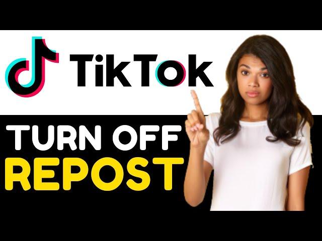 How to Turn Off Repost on Tiktok 2024