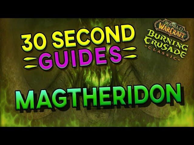 Magtheridon - 30 Second Guides - Magtheridon's Lair - READ DESCRIPTION